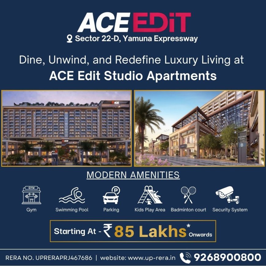 7 Reasons ACE Edit Is the Fastest-Appreciating Property in Sector 22D