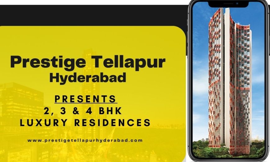 Prestige Tellapur Hyderabad - Where Freedom Has A New Address