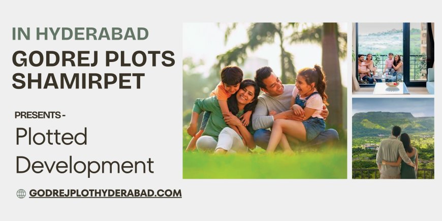 Own a Prestigious Plot at Godrej Shamirpet Hyderabad