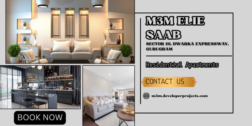 M3M Elie Saab Gurugram Luxury Living