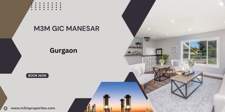 M3M GIC Project In Manesar - Turning Dreams Into Doorsteps