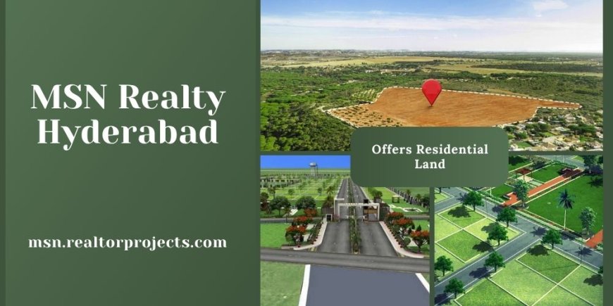 MSN Realty Residential Land Projects In Hyderabad