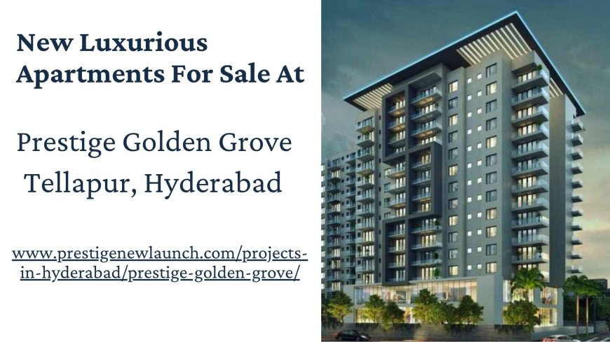 Prestige Golden Grove - Smart Investment In Tellapur Hyderabad