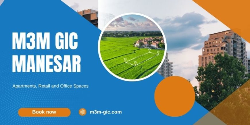 M3M GIC Manesar | Combo of Luxury & Comfort