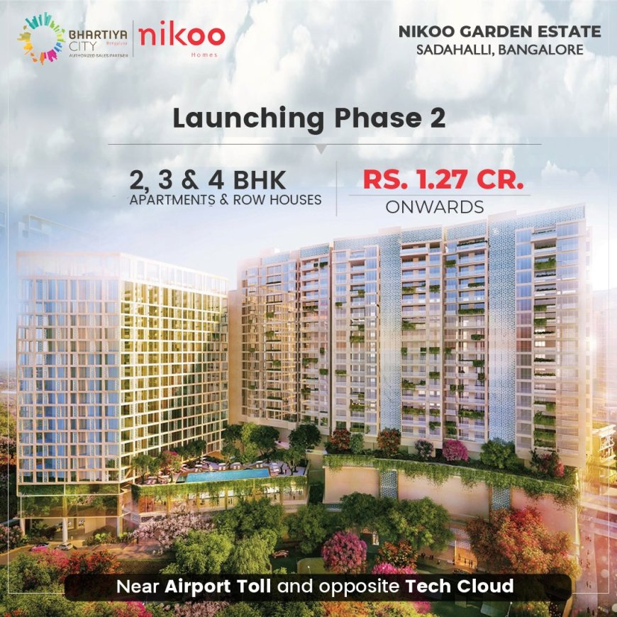 Nikoo Garden Estate Phase 2 Launches in Sadahalli – Modern Living in North Bangalore