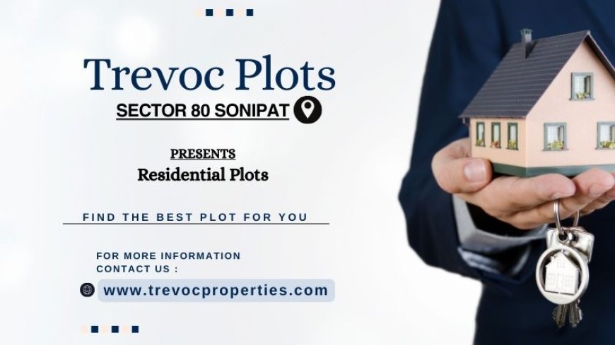 Trevoc Plots Sonipat Sector 80 - Invest wisely, lease smartly