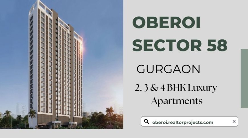 Oberoi Realty Sector 58 - Homes made for real life moments