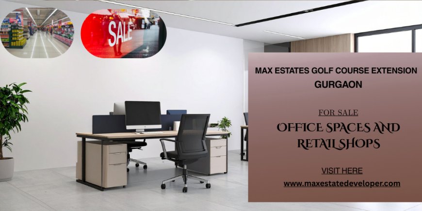 Max Estate Sector 65 Gurgaon – Office & Retail Spaces