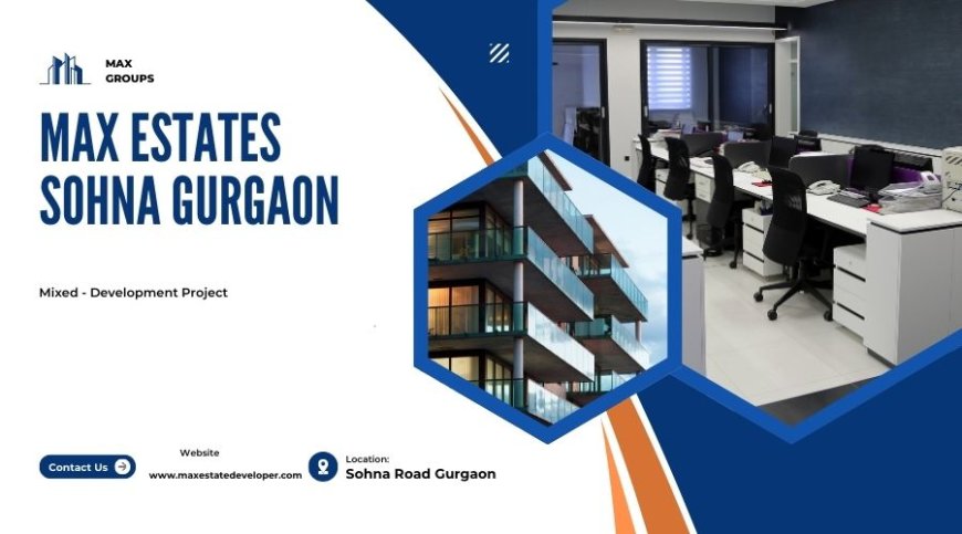 Max Estates Sohna Gurugram | Home Sweet Home