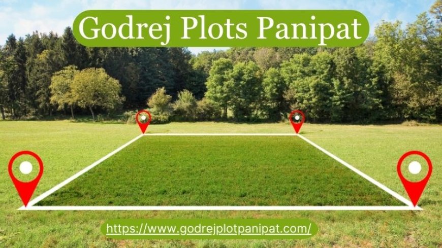 Godrej Plots Panipat | Smart Investment Opportunity