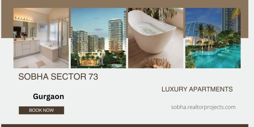 Sobha Sector 73 Gurugram -A Fresh Start Behind Every Door