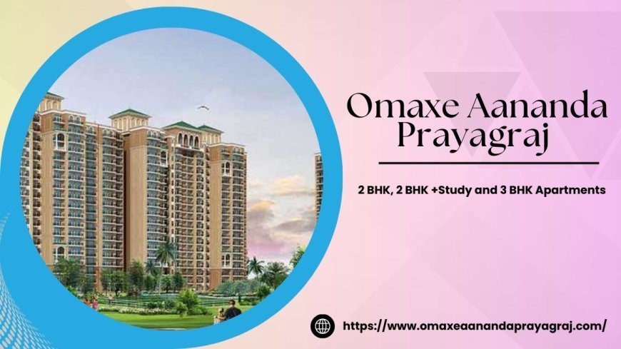Omaxe Aananda Prayagraj | A Signature Residential Destination