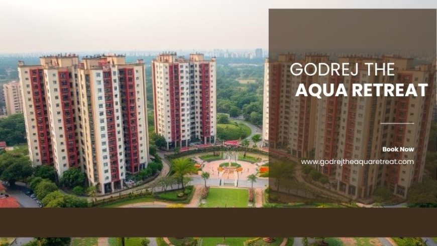 Godrej The Aqua Retreat | Buy Your Perfect Flats in Pune