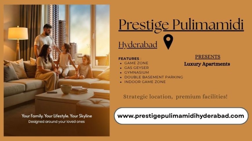 Prestige Pulimamidi Hyderabad - Home with heart