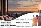 Landmark One Sector 67: Premium A-Grade Office Spaces in Gurugram’s Fastest-Growing Hub