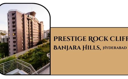 Prestige Rock Cliff Banjara Hills: Luxurious Homes in Hyderabad