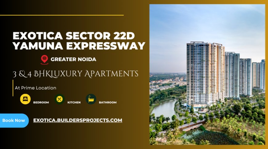 Exotica Sector 22D Yamuna Expressway - Your Dream Home Awaits
