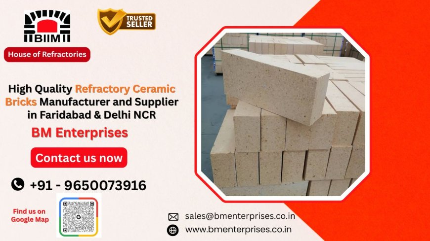 High Quality Refractory Ceramic Bricks Manufacturer and Supplier in Faridabad and Delhi NCR
