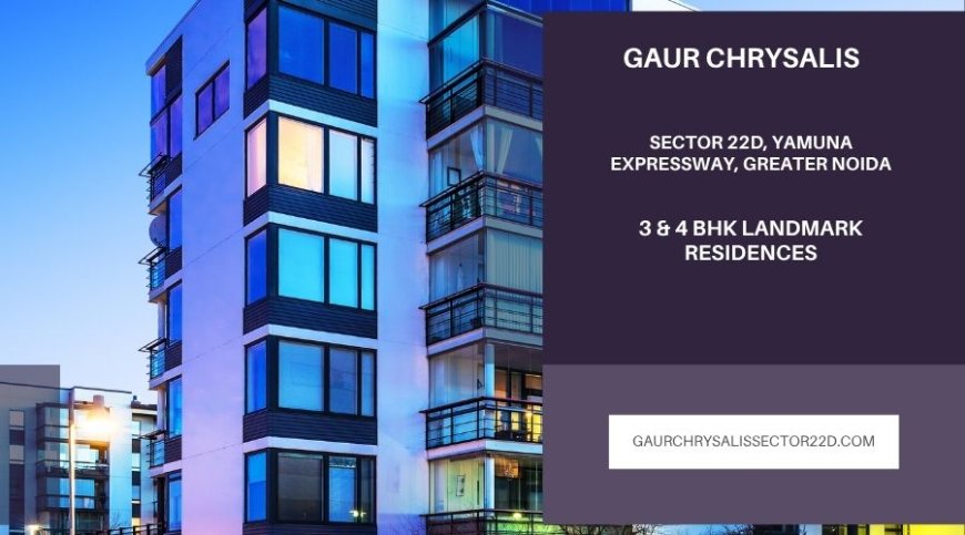 Experience Luxury Living at Gaur Chrysalis Sector 22D Greater Noida