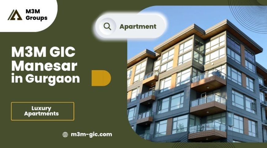 M3M GIC Manesar | Dreams Within Reach in Gurgaon