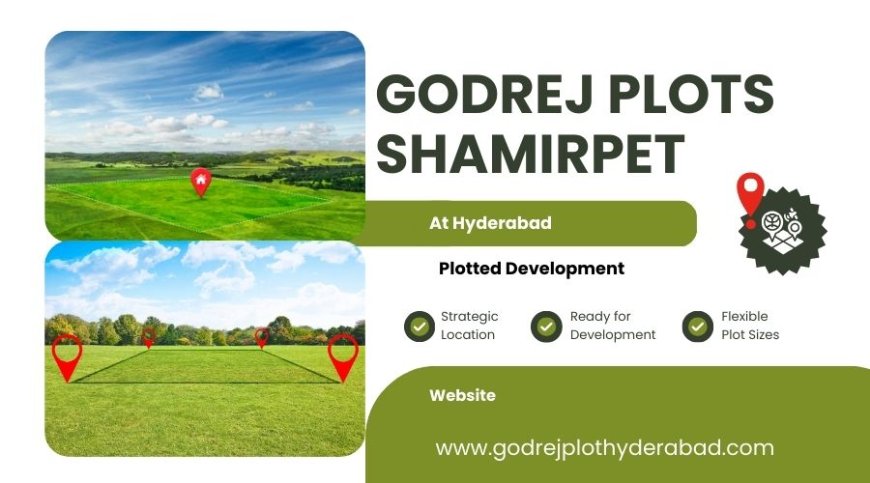 Godrej Plots Shamirpet: Premium Plotted Development in Hyderabad