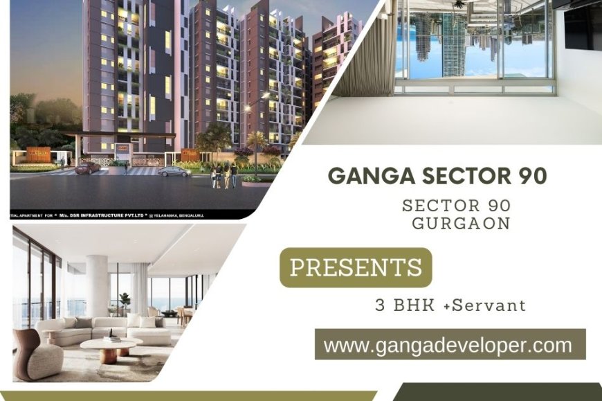 Ganga LIV Gurugram Sector 90 – Smart Investment in Premium Homes