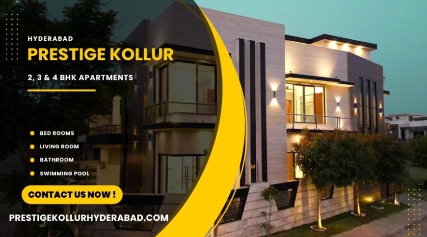 Prestige Kollur – Elegant Residential Living in Hyderabad
