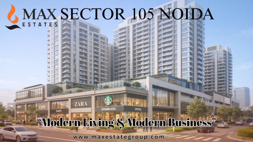 Max Estate Sector 105 Noida | Who Should Invest or Use It