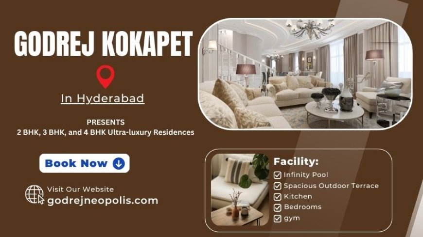 Godrej Kokapat | Spaces That Feel Like Home Hyderabad