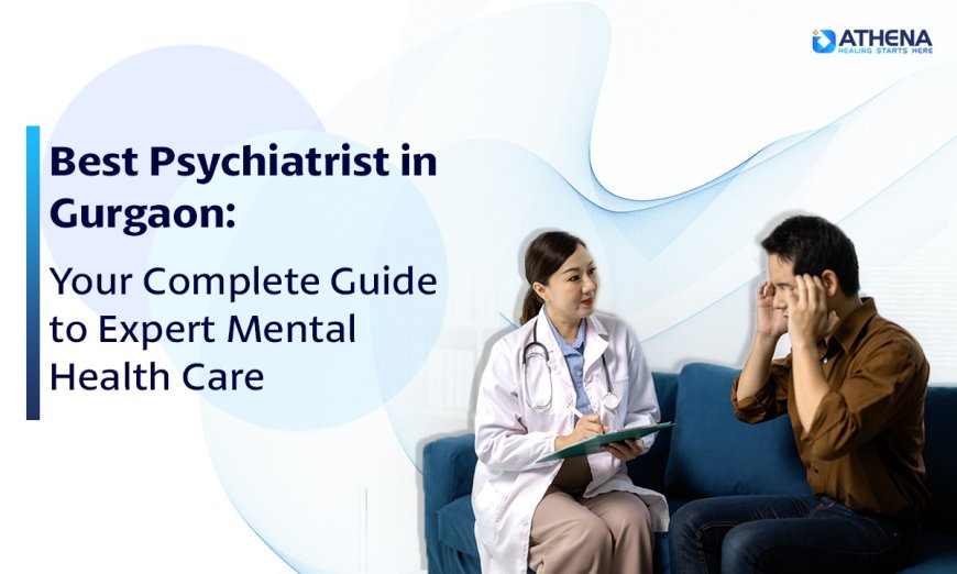 Best Psychiatrist in Gurgaon Offering Expert Psychiatric