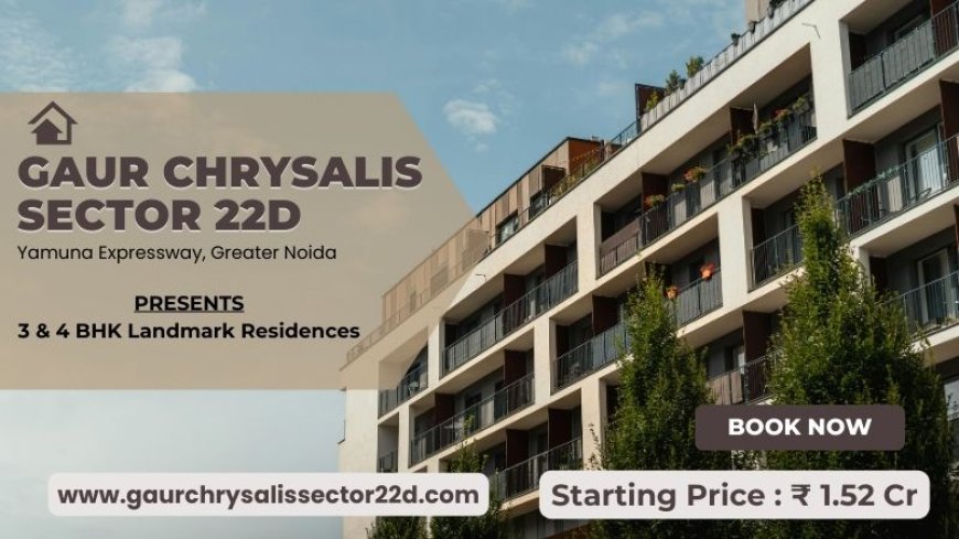 Gaur Chrysalis Sector 22D Greater Noida - Invest in your future with us