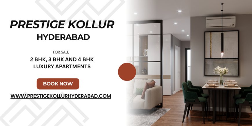 Prestige Kollur Hyderabad - Your Haven Awaits