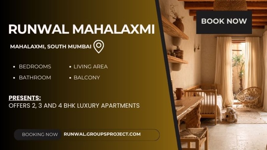 Runwal Mahalaxmi South Mumbai | You deserve a home you love