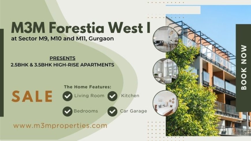 M3M Forestia West I at Manesar - Luxury Life In Gurgaon
