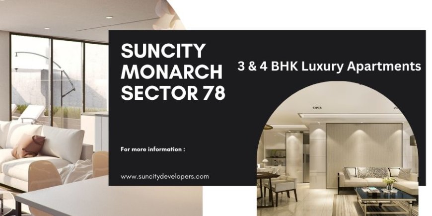 Suncity Monarch Sector 78 in Gurgaon - Harbor Your Dreams