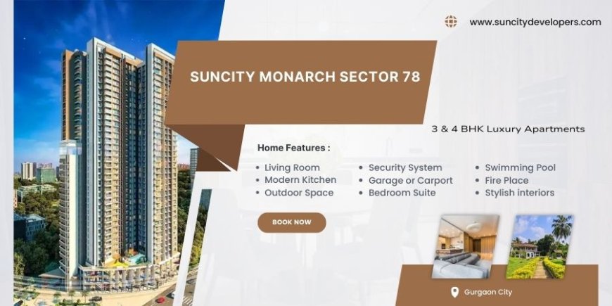 Suncity Monarch Sector 78 in Gurgaon - Harbor Your Dreams