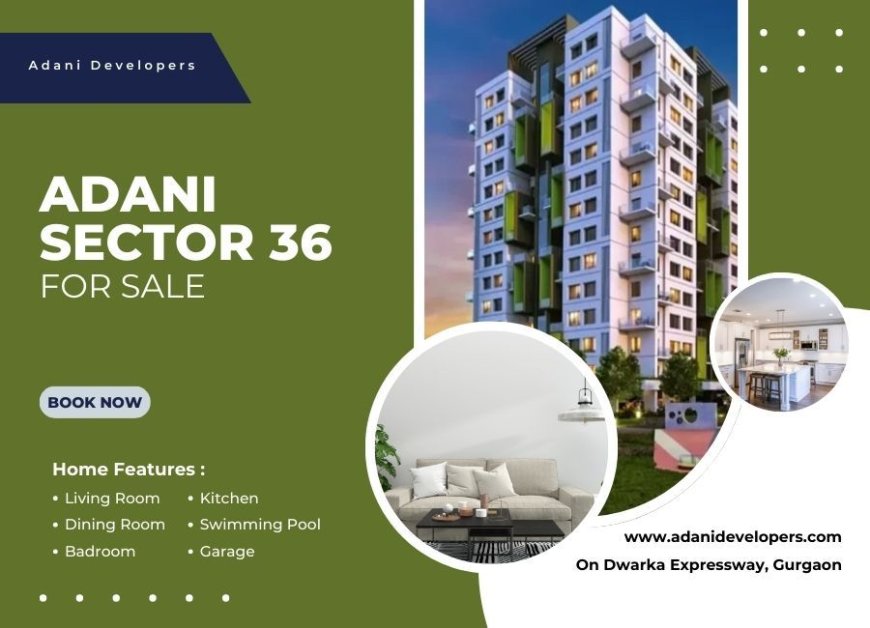 Adani Sector 36 Gurgaon | Building Homes Building Dreams