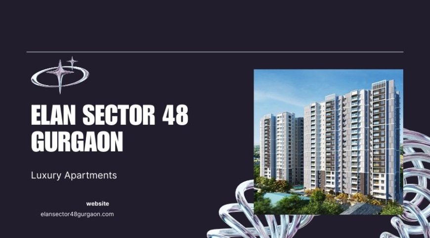 Elan Apartments In Gurugram | Premium Homes