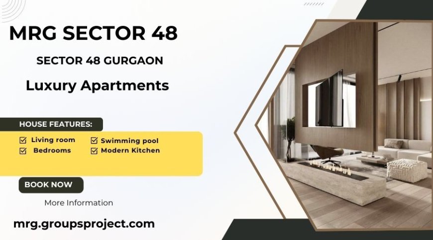 MRG Sector 48 Gurgaon: Luxury Apartments Offering a Refined Lifestyle in Sector 48