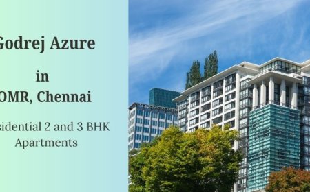 Godrej Azure: Experience Seaside Serenity and Modern Luxury in Chennai