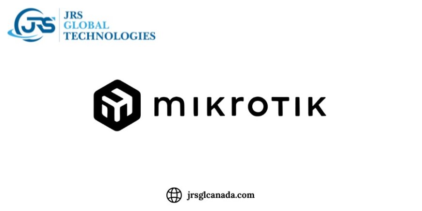 Best MikroTik Supplier for Real Estate Networking Projects in Canada | From JRS Global Technologies