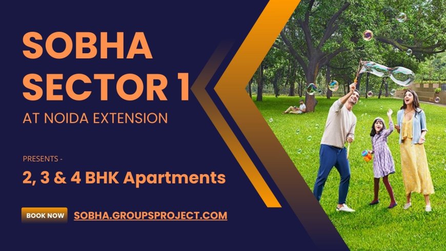 Sobha Sector 1 Noida Extension - Happiness Can Be Found In Unexpected Places