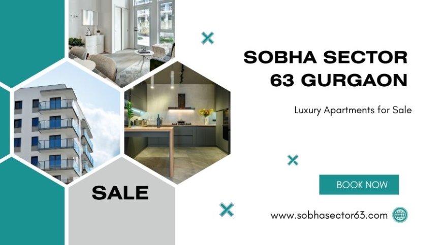 Sobha Sector 63A Gurgaon | Premium Living Space