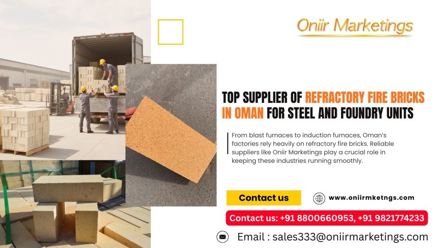 Top Supplier of Refractory Fire Bricks in Oman for Steel and Foundry Units