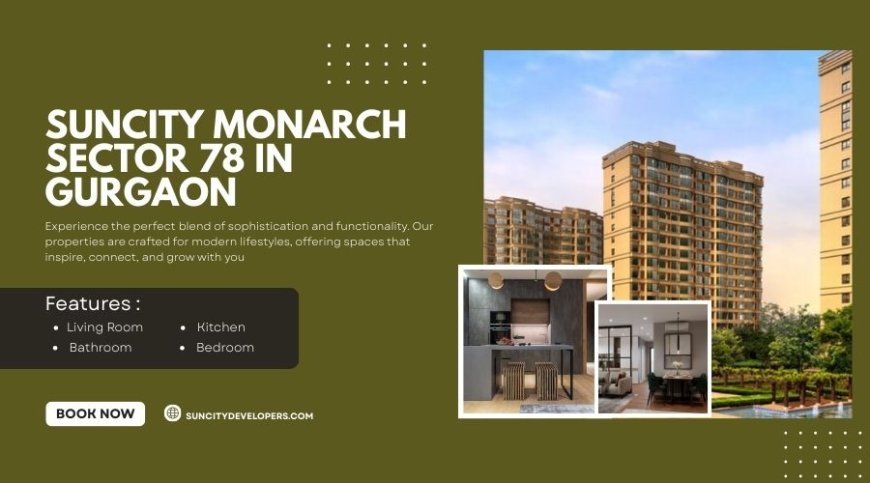 Suncity Monarch Sector 78 in Gurgaon | Dream Homes