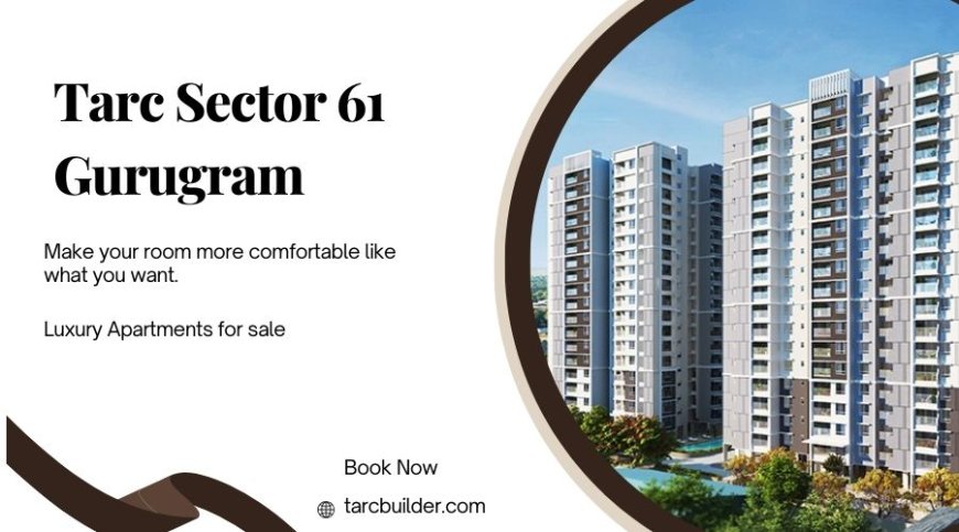 Tarc Sector 61 Gurugram - Inspired Homes for You