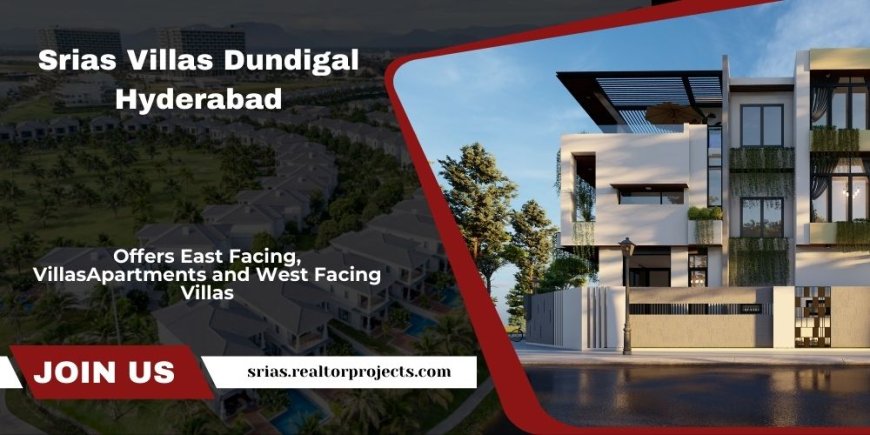 Srias Dundigal In Hyderabad | A Masterclass in Life-Enhancing Luxury