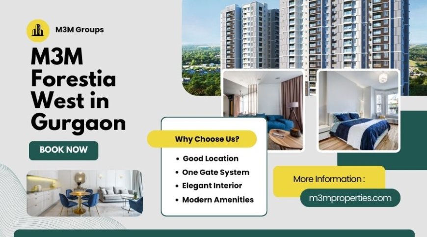 M3M Forestea West I Gurgaon | Redefining Modern Urban Living