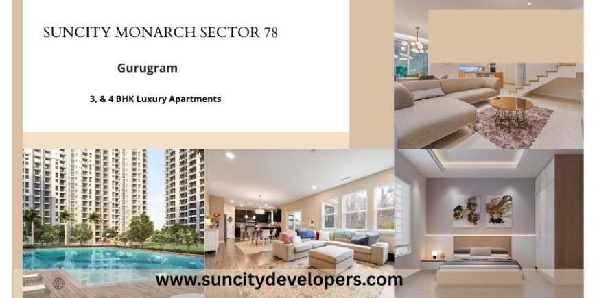 Suncity Monarch Sector 78 Gurgaon - Nurturing Home Dreams