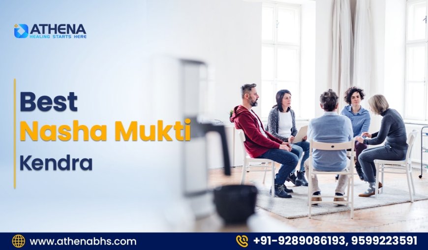 Best Nasha Mukti Kendra for Safe & Trusted Addiction Recovery